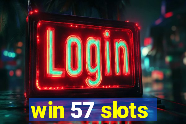 win 57 slots